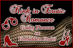 Post thumbnail of Kink In Erotic Romance: Guilty Pleasure or Forbidden Fruit – Part 1 + GC Giveaway!